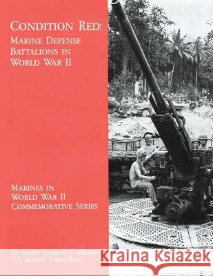 Condition Red: Marine Defense Battalions in World War II Usmc (Ret ). Major Charles D. Melson 9781494464271 Createspace