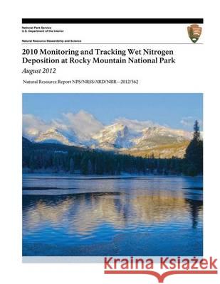 2010 Monitoring and Tracking Wet Nitrogen Deposition at Rocky Mountain National Park, August 2012 Kristi Morris Eric Richer U. S. Department Nationa 9781494464370