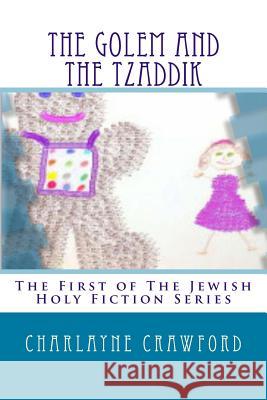 The Golem And The Tzaddik Charlayne A Crawford 9781494464608 Createspace Independent Publishing Platform