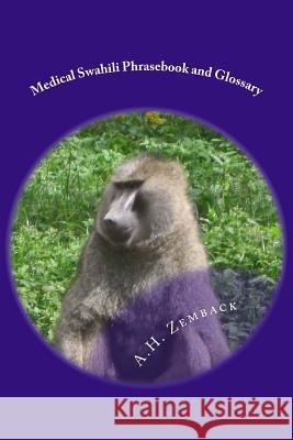 Medical Swahili Phrasebook and Glossary A. H. Zemback 9781494464653 Createspace