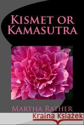 Kismet or Kamasutra: Romantic India Series #3 Martha Rather 9781494464882 Createspace