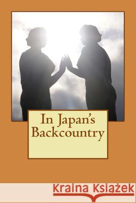 In Japan's Backcountry Jane M. Newby 9781494465032 Createspace