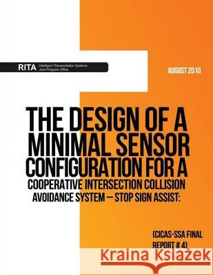 The Design of a Minimal Sensor Configuration for a Cooperative Intersection Collision Avoidance System ? Stop Sign Assist: CICAS-SSA Final Report #4 Menon, Arvind 9781494465438 Createspace
