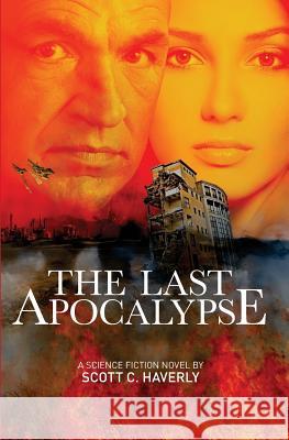 The Last Apocalypse Scott C. Haverly 9781494465537 Createspace