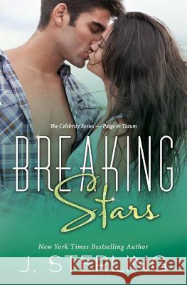 Breaking Stars: The Celebrity Series: Paige & Tatum J. Sterling 9781494467524 Createspace