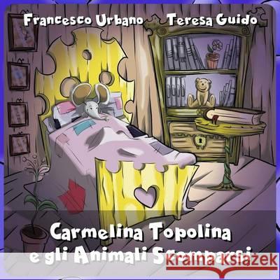 Carmelina Topolina e gli Animali Scomparsi Guido, Teresa 9781494467807 Createspace