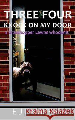 Three Four Knock On My Door: A Grasshopper Lawns whodunit Lamprey, E. J. 9781494468569