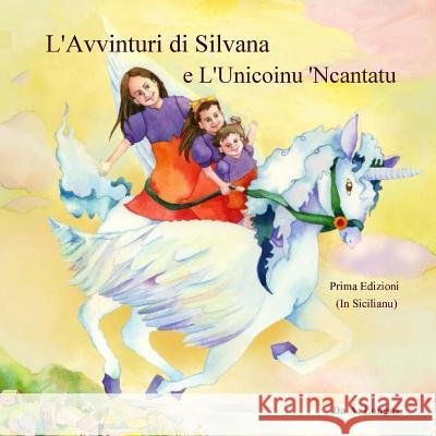 L'Avvinturi di Silvana e L'Unicoinu 'Ncantatu Longus, A. 9781494469238