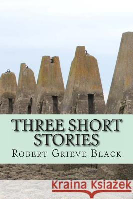 Three short stories Black, Robert Grieve 9781494469320