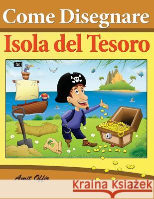 Come Disegnare - Isola del Tesoro: Disegno Per Bambini: Imparare a Disegnare Amit Offir Amit Offir 9781494469535 Createspace