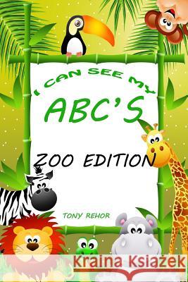 I Can See My ABC's-Zoo Edition Rehor, Tony 9781494471569 Createspace