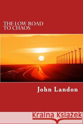 The Low Road to Chaos: A Jake Loner Adventure John Landon 9781494472351