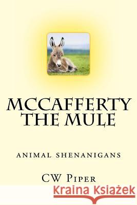 McCafferty the Mule: Animal Shenanigans Cw Piper 9781494473815