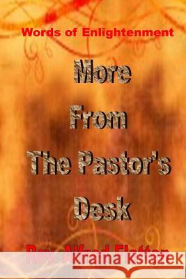 More From the Pastor's Desk: Words of Enlightenment Flatten, Alfred 9781494474065 Createspace