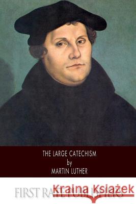 The Large Catechism Martin Luther Adolph Spaeth 9781494474904 Createspace