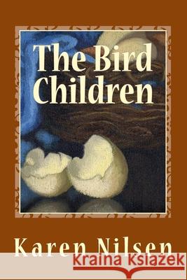 The Bird Children: Book One of the Phoenix Realm Karen Nilsen, Cynthia Nilsen 9781494475031 Createspace Independent Publishing Platform