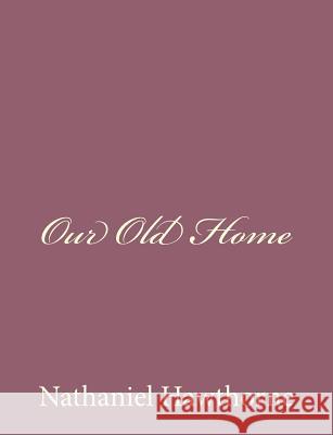 Our Old Home Nathaniel Hawthorne 9781494475178