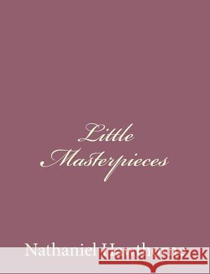 Little Masterpieces Nathaniel Hawthorne 9781494475291