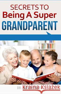 Secrets to Being A Super Grandparent Rolfs, Judith 9781494476076 Createspace