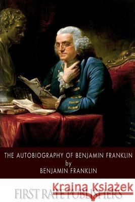 The Autobiography of Benjamin Franklin Benjamin Franklin 9781494476267