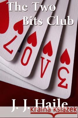 The Two Bits Club J. J. Haile 9781494476342 Createspace