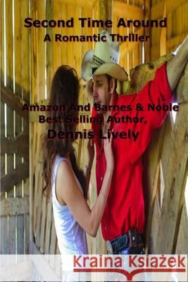 Second Time Around; A Romantic Thriller Dennis Lively 9781494476915 Createspace