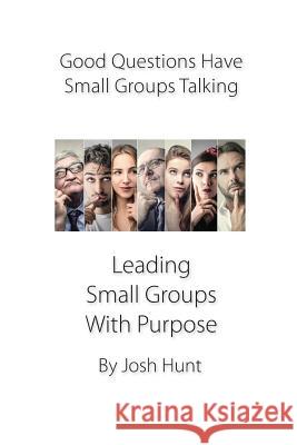 Good Questions Have Small Groups Talking -- Leading Small Groups With Purpose: Leading Small Groups With Purpose Gladen, Steve 9781494476960 Createspace