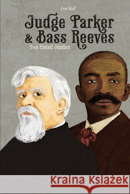 Judge Parker and Bass Reeves: Two Fisted Justice MR Fred Staff 9781494477226 Createspace