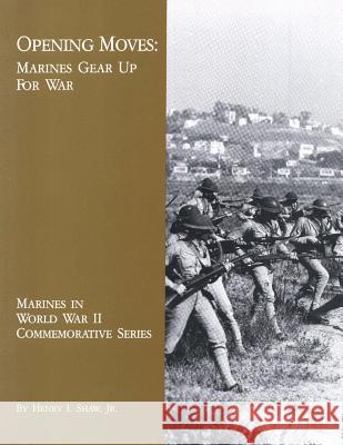 Opening Moves: Marines Gear Up For War Shaw, Jr. Henry I. 9781494477967 Createspace