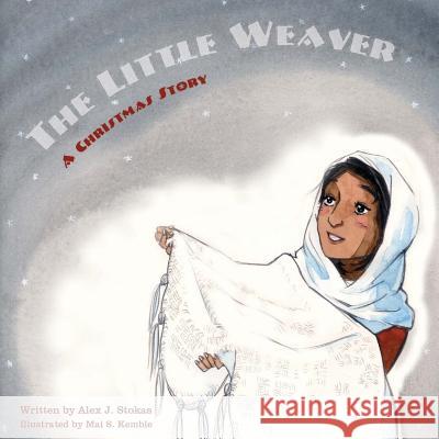 The Little Weaver: A Christmas Story Alex J. Stokas 9781494478131