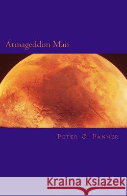 Armageddon Man Peter O. Panner 9781494478667 Createspace
