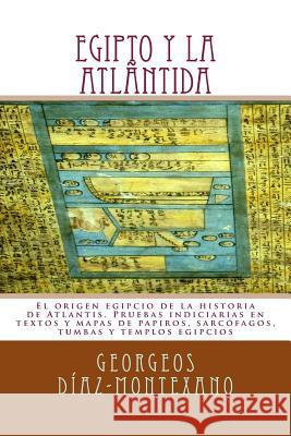 EGIPTO y la ATLÁNTIDA: El origen egipcio de la historia de Atlantis. Pruebas indiciarias en textos y mapas de papiros, sarcófagos, tumbas y t Diaz-Montexano, Georgeos 9781494479114 Createspace