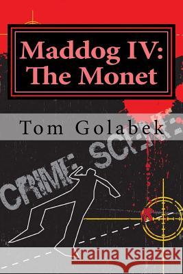Maddog IV: The Monet: NYC's Most Violent Private Detective Tom Golabek 9781494479763 Createspace