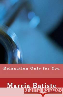 Relaxation Only for You Marcia Batiste 9781494480288 Createspace