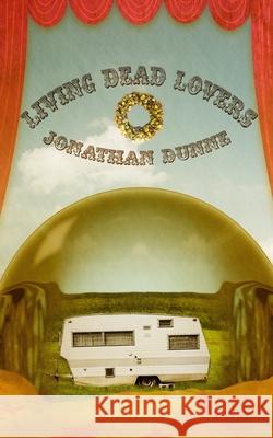 Living Dead Lovers Jonathan Dunne 9781494480912