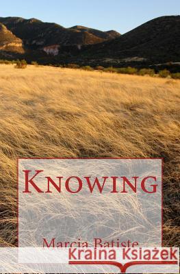 Knowing Marcia Batiste 9781494481148 Createspace