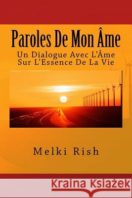 Paroles de Mon Âme: Un Dialogue Avec l'Âme Sur l'Essence de la Vie Rish, Melki 9781494481865