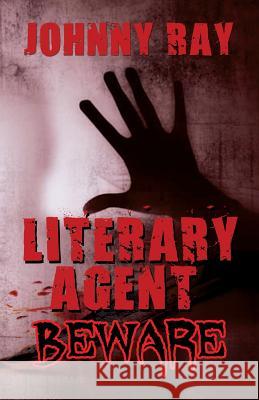 Literary Agent -- Beware Johnny Ray 9781494482282 Createspace