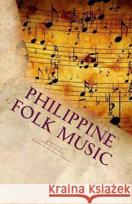 Philippine Folk Music: Passing the Culture in this Generation Villanuz, Romyna Faith Grace R. 9781494482343 Createspace