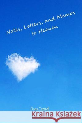 Notes, Letters, and Memos to Heaven Dona Cantrell 9781494483289 Createspace