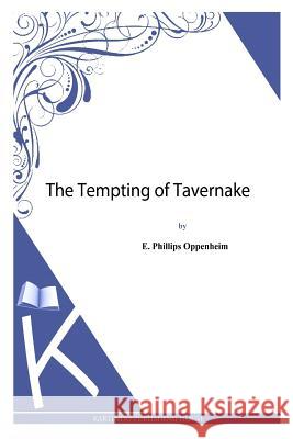 The Tempting of Tavernake E. Phillips Oppenheim 9781494483791 Createspace