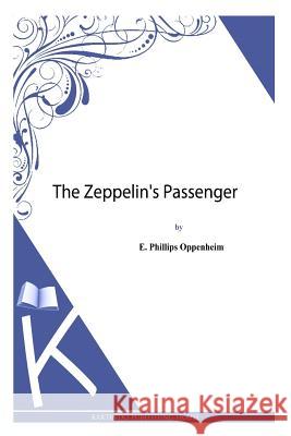 The Zeppelin's Passenger E. Phillips Oppenheim 9781494483845 Createspace