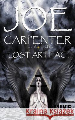 Joe Carpenter and the Soul Of The Lost Artifact Greaves, Mike 9781494483913 Createspace