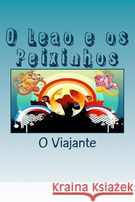 O Leao e os Peixinhos: Historias em verso para criancas O Viajante 9781494483975 Createspace Independent Publishing Platform