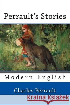 Perrault's Stories: Modern English Charles Perrault Nik Marcel Teodoro Baro 9781494485375 Createspace