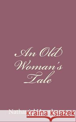 An Old Woman's Tale Nathaniel Hawthorne 9781494485436