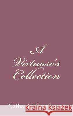 A Virtuoso's Collection Nathaniel Hawthorne 9781494485535