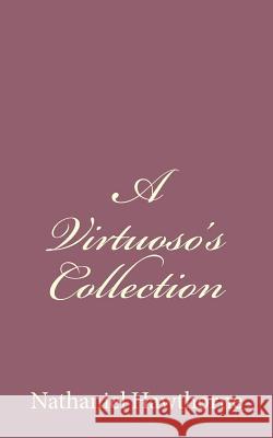 A Virtuoso's Collection Nathaniel Hawthorne 9781494485535