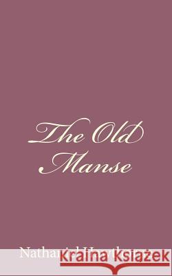 The Old Manse Nathaniel Hawthorne 9781494485603