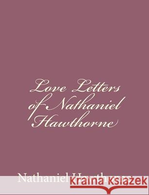 Love Letters of Nathaniel Hawthorne Nathaniel Hawthorne 9781494485610